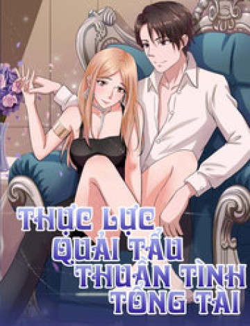 Thực Lực Quải Tẩu Thuần Tình Tổng Tài